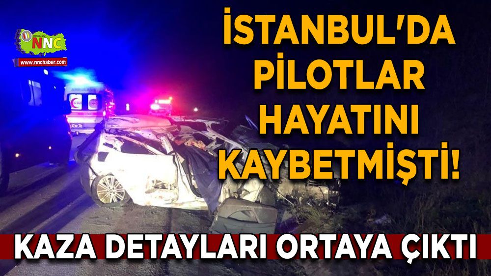 İstanbul'da pilotlar hayatını kaybetmişti! Detaylar ortaya çıktı