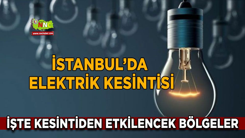 İstanbul karanlığa uyanacak! İşte elektriksiz kalacak o 18 ilçe!