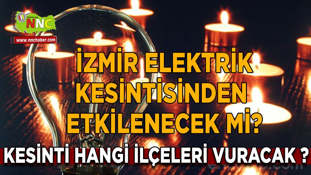 İzmir'de 30 Aralık Cumartesi elektrikler gidecek mi ? Nereler etkilenecek ?