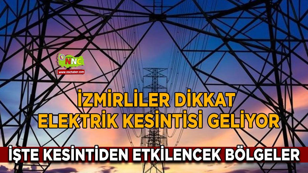 İzmir gece gündüz elektriksiz kalacak!  İşte o ilçeler!