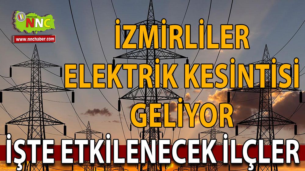 İzmirliler Dikkat! Elektrik Kesintisi geliyor..