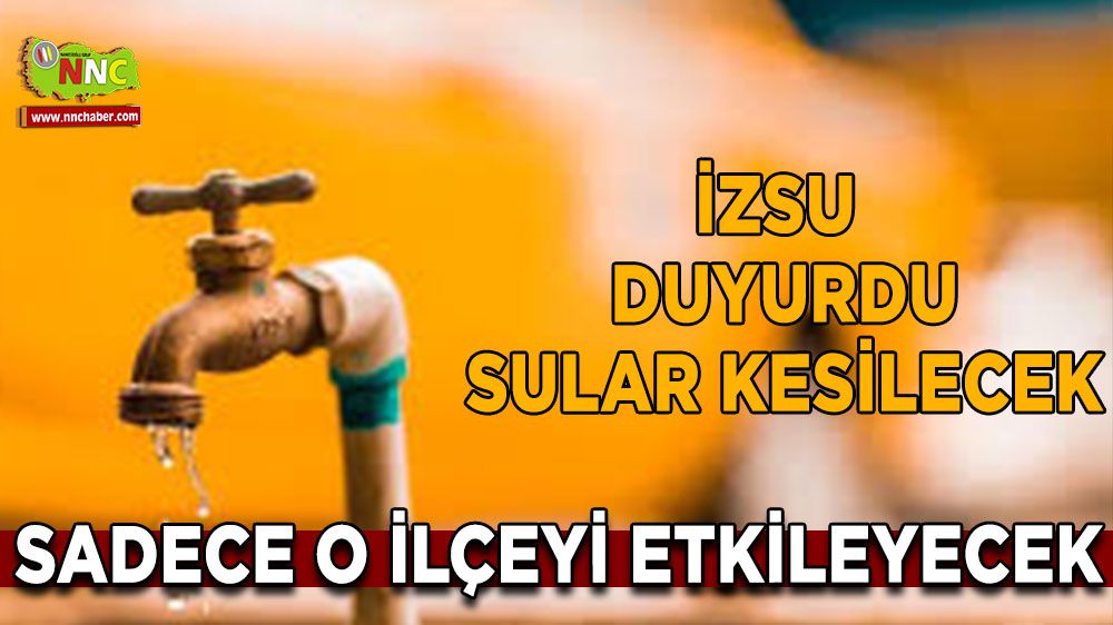 İzmirliler dikkat! su kesintisi yaşanacak sadece 1 ilçe etkilenecek