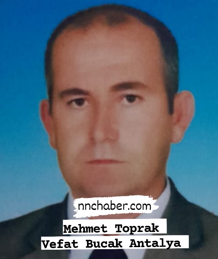 Mehmet Toprak vefat Bucak Antalya 
