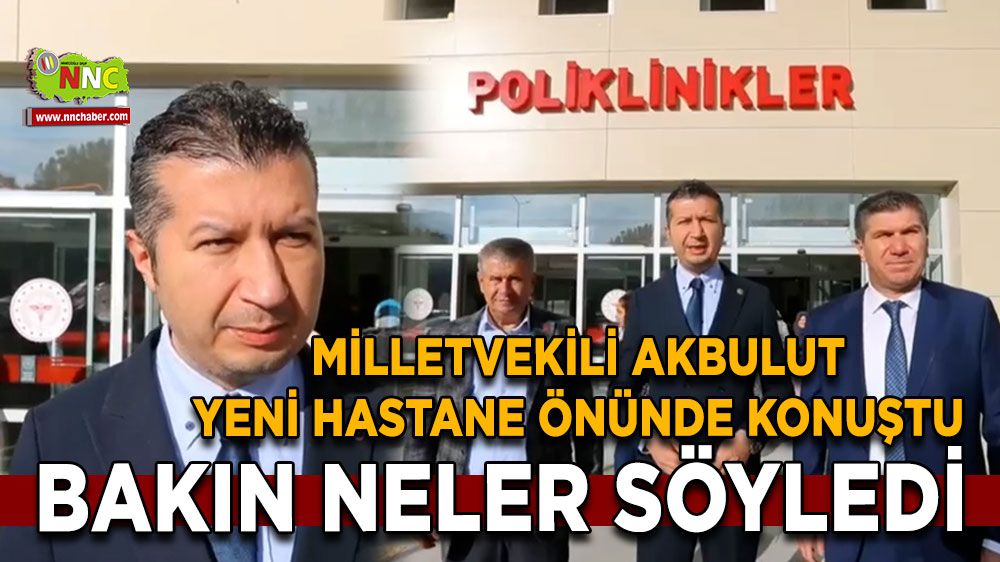 Milletvekili İzzet Akbulut, yeni hastane önünde konuştu