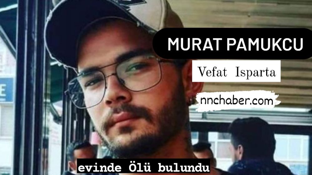 Murat Pamukçu Vefat Isparta 