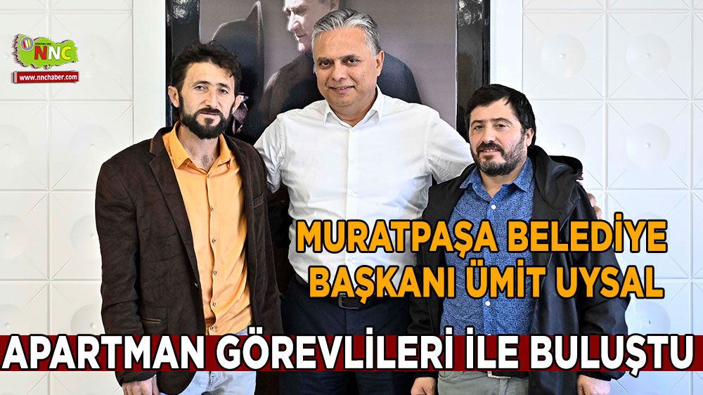 Muratpaşa Belediye Başkanı Uysal apartman görevlileri ile buluştu 