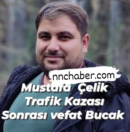 Mustafa  Çelik vefat Bucak