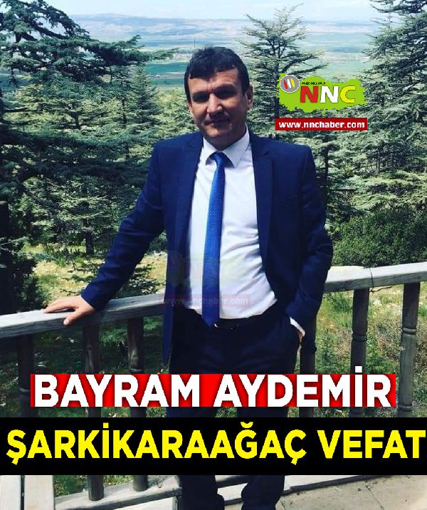 Şarkikaağaç Vefat Bayram Aydemir 