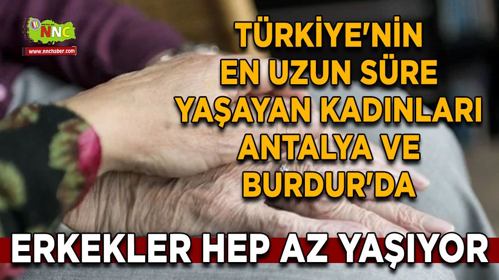 Türkiye'nin en uzun süre yaşayan kadınları Antalya ve Burdur'da