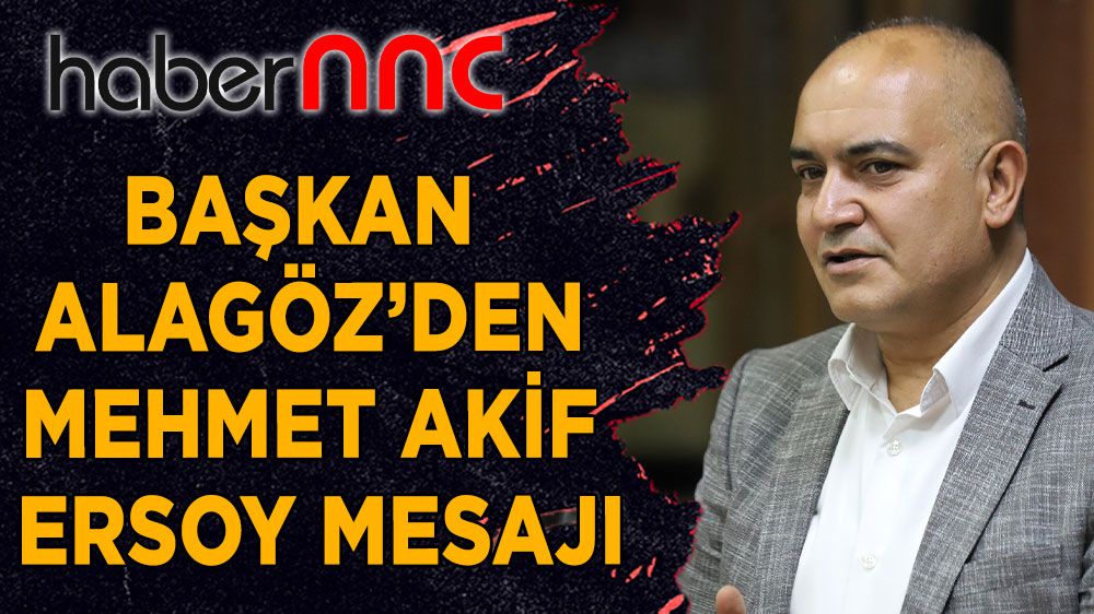 Ümit Alagöz'den Mehmet Akif Ersoy mesajı