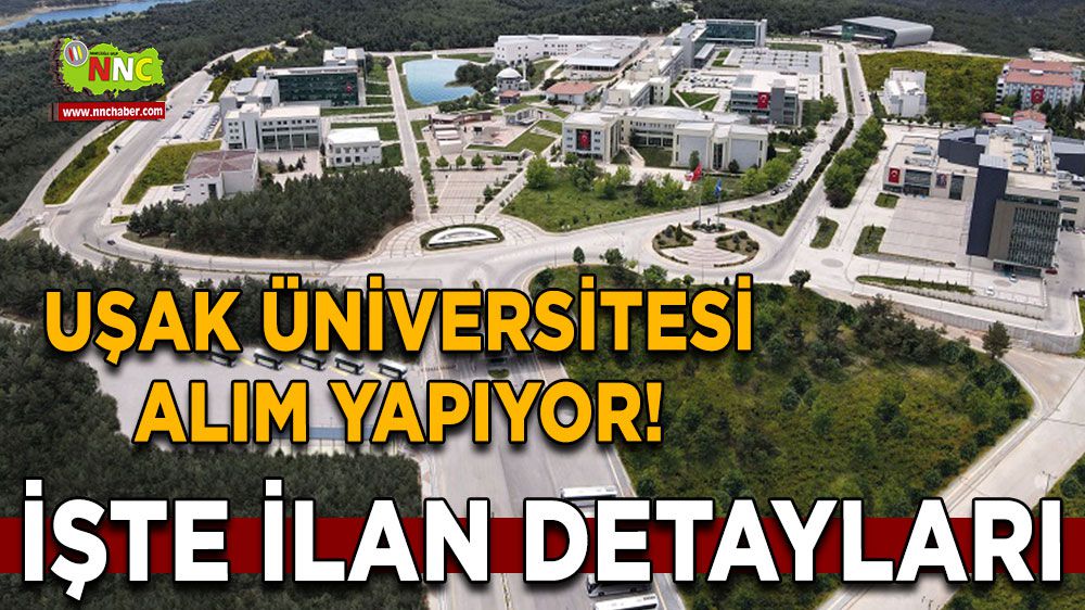 Uşak Üniversitesi alım yapıyor! İşte ilan detayları