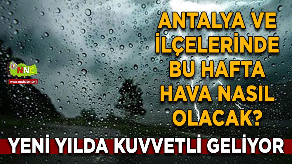 Yeni yılda Antalya'da sağanak yağış! İşte Antalya'nın 5 günlük hava durumu