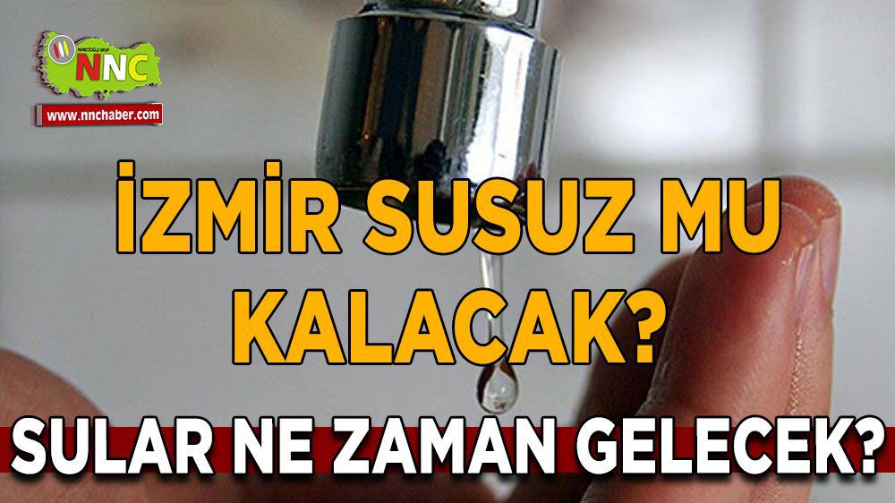 6 Ocak'ta İzmir'de su kesintisi yaşanacak mı? Hangi ilçeler etkilenecek?