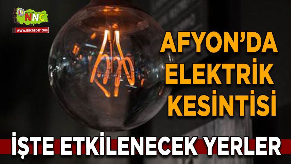 Afyonkarahisar elektrik kesintisi! Afyonkarahisar 17 Ocak 2024 elektrik kesintisi yaşanacak yerler