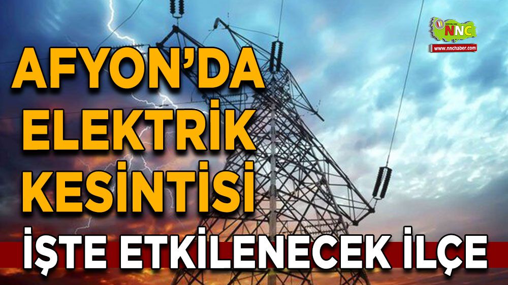 Afyonkarahisar elektrik kesintisi! Afyonkarahisar 19 Ocak elektrik kesintisi yaşanacak yerler