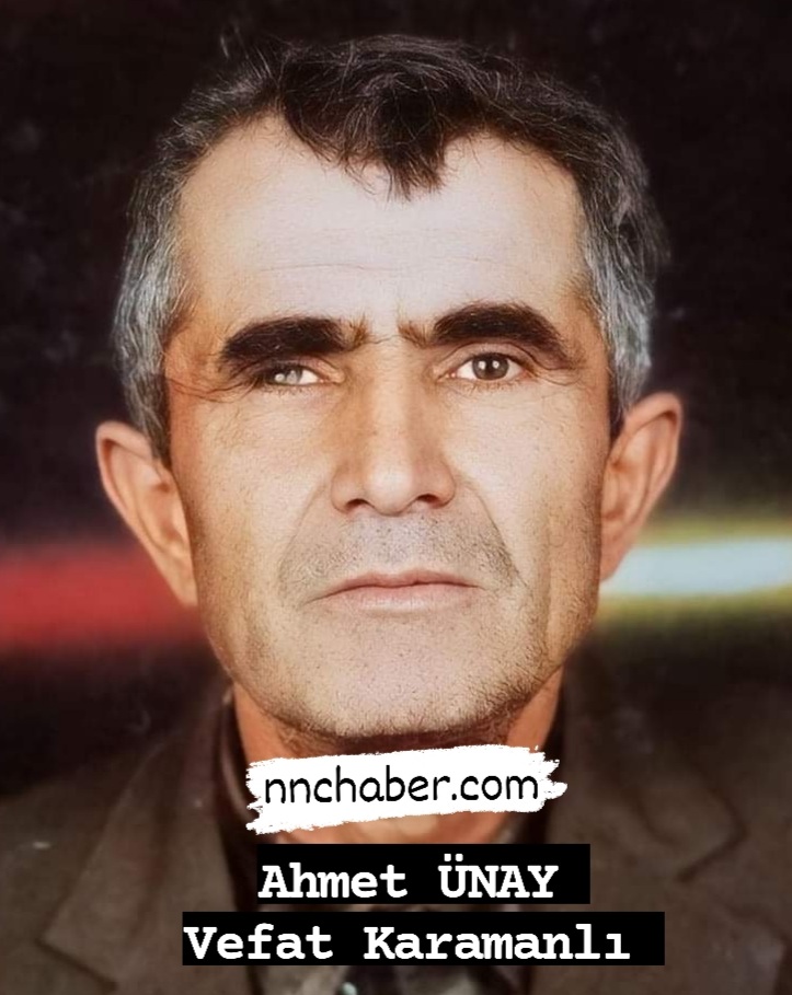 Ahmet  ÜNAY  vefat Karamanlı 