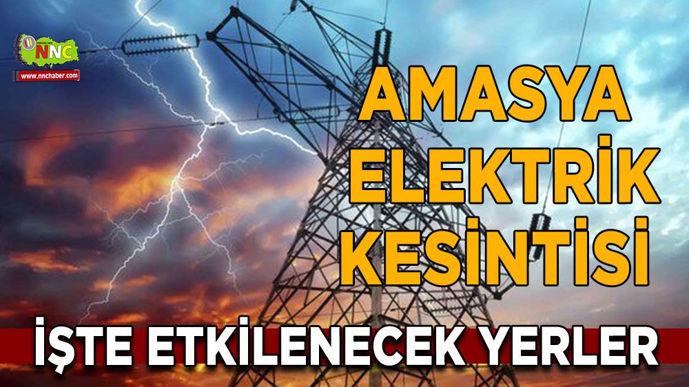 Amasya elektrik kesintisi! 25 Ocak Amasya elektrik kesintisi nerede yaşanacak?
