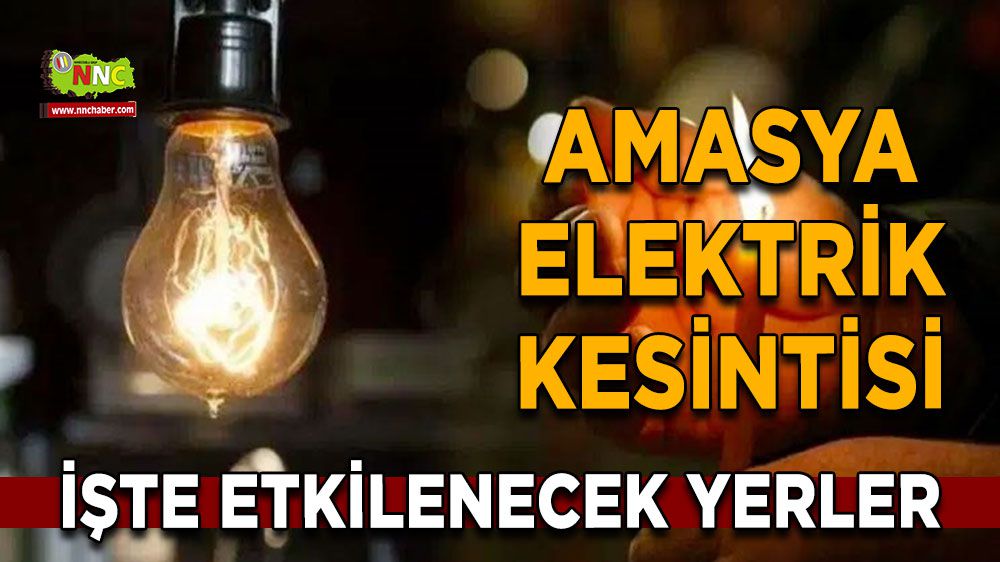 Amasya elektrik kesintisi! 30 Ocak Amasya elektrik kesintisi nerede yaşanacak?