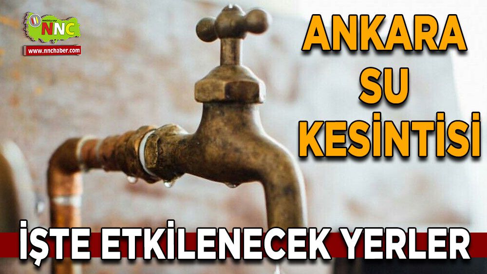 Ankara'da su kesintisi işte etkilenecek yerler