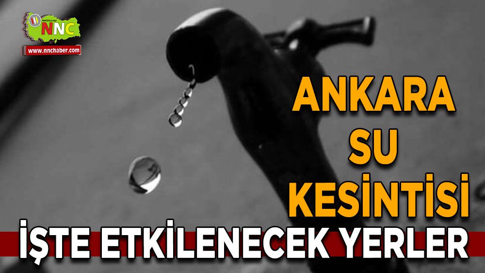 Ankara'da su kesintisi işte etkilenecek yerler