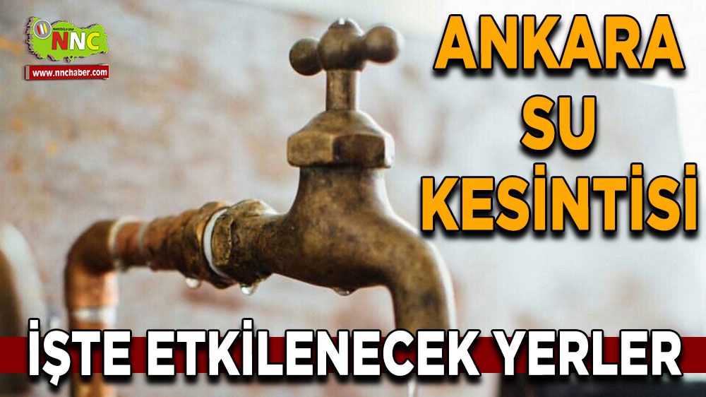 Ankara'da su kesintisi işte etkilenecek yerler