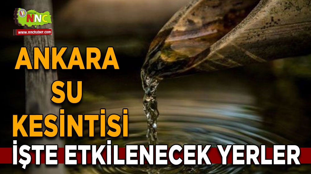Ankara'da su kesintisi işte etkilenecek yerler
