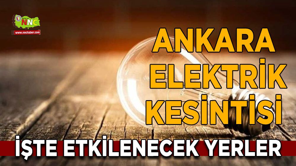 Ankara elektrik kesintisi! 20 Ocak Ankara elektrik kesintisi yaşanacak yerler