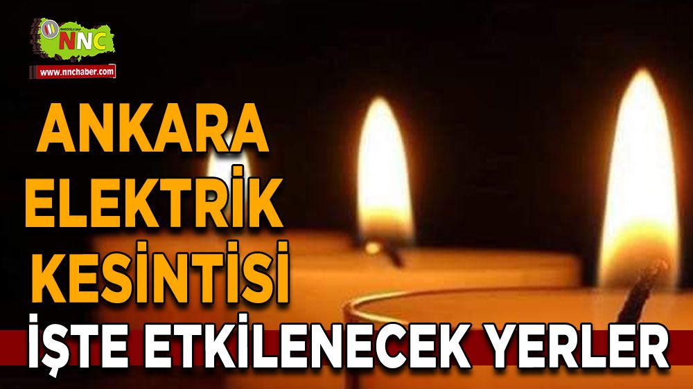 Ankara elektrik kesintisi! 24 Ocak Ankara elektrik kesintisi yaşanacak yerler