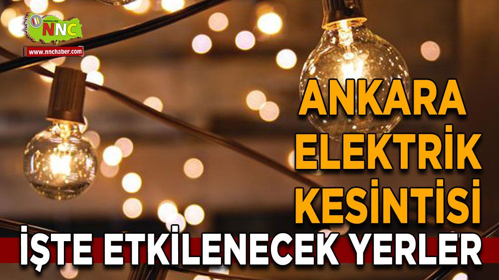 Ankara elektrik kesintisi! 29 Ocak Ankara elektrik kesintisi yaşanacak yerler