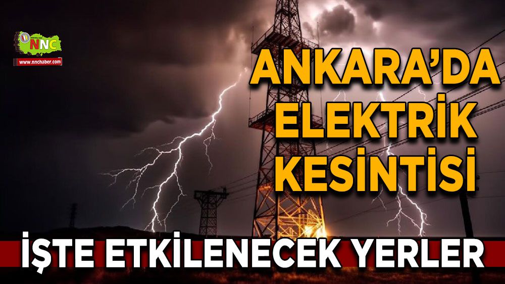Ankara elektrik kesintisi! Ankara 10 Ocak 2024 elektrik kesintisi yaşanacak yerler