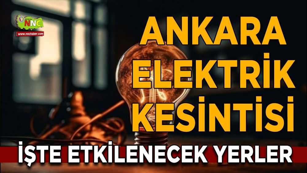 Ankara elektrik kesintisi! Ankara 12 Ocak 2024 elektrik kesintisi yaşanacak yerler
