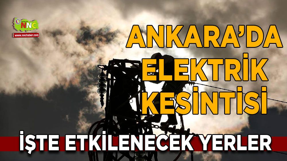 Ankara elektrik kesintisi! Ankara 13 Ocak 2024 elektrik kesintisi yaşanacak yerler