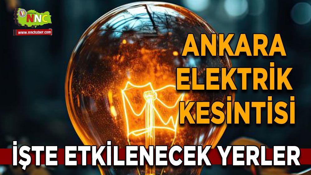 Ankara elektrik kesintisi! Ankara 17 Ocak elektrik kesintisi yaşanacak yerler