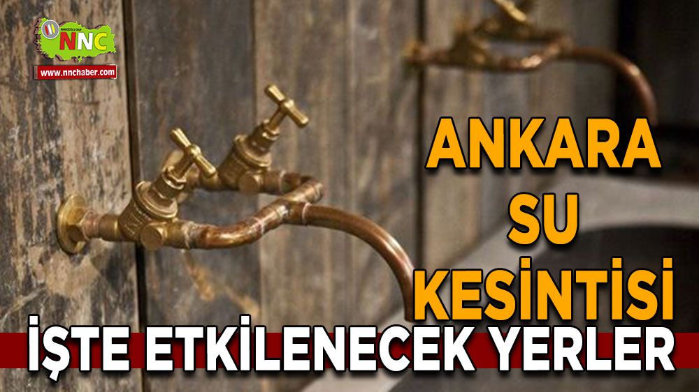 Ankara su kesintisi! Ankara 31 Ocak su kesintisi yaşanacak yerler