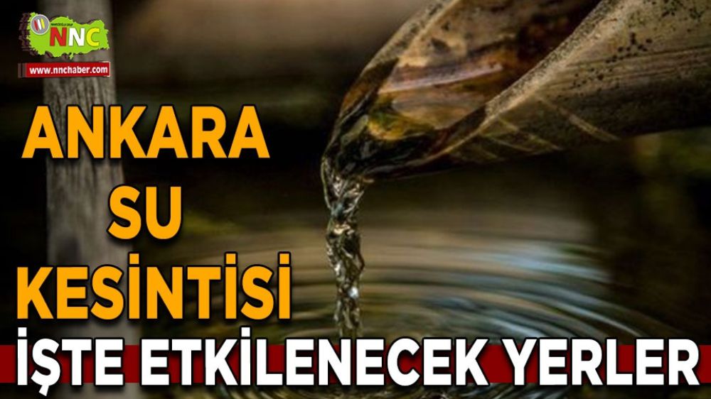 Ankara su kesintisinde nereler etkilenecek?