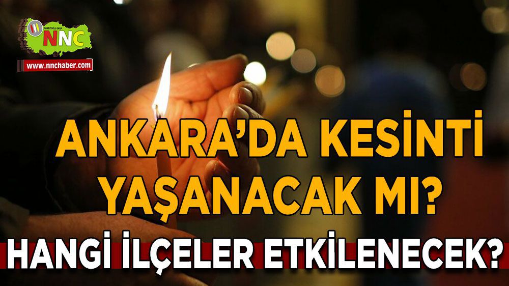Ankaralılar Dikkat! Elektrik kesilecek!