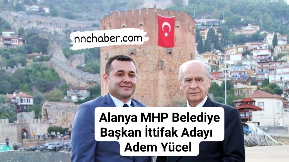 Antalya Alanya MHP Belediye Başkan Adayı  Adem Murat Yücel oldu