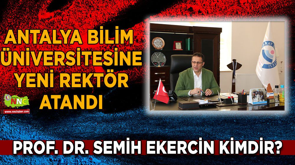 Antalya Bilim Üniversitesi Rektörlüğü'ne Prof. Dr. Semih Ekercin atandı Prof. Dr. Semih Ekercin kimdir?