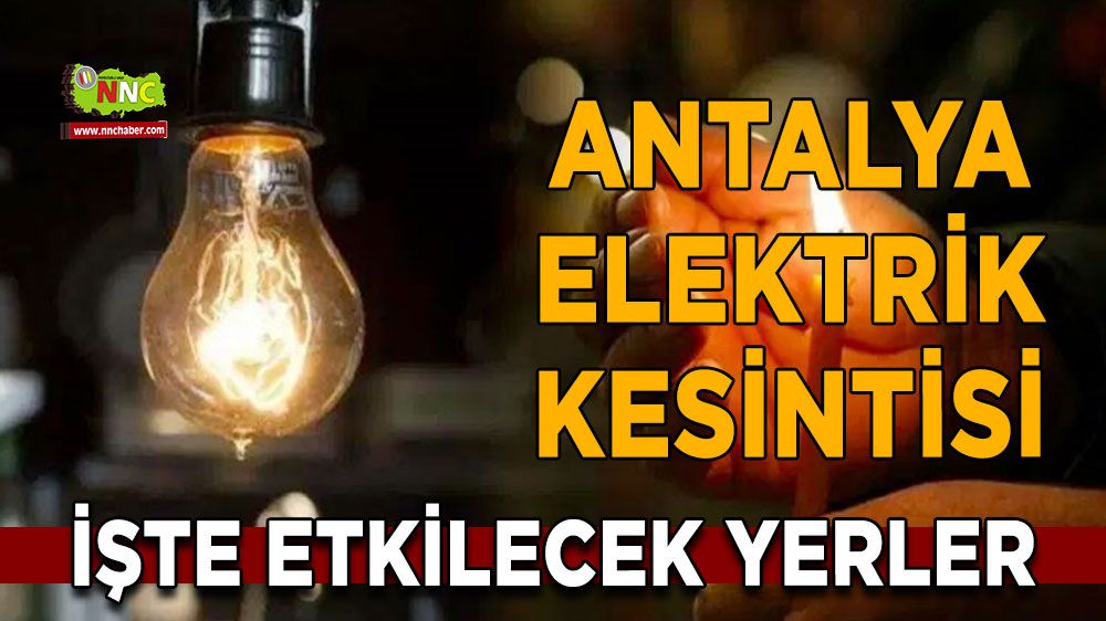Antalya elektrik kesintisi! 1 Şubat Antalya elektrik kesintisi nerede yaşanacak?
