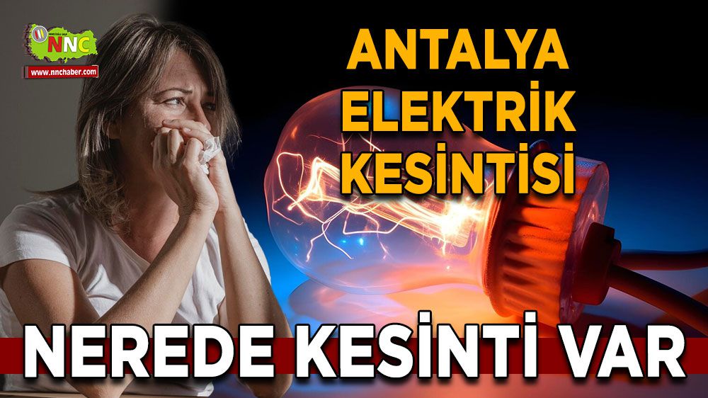 Antalya elektrik kesintisi! 22 Ocak Antalya elektrik kesintisi nerede yaşanacak?