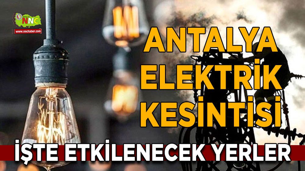 Antalya elektrik kesintisi! 23 Ocak Antalya elektrik kesintisi nerede yaşanacak?