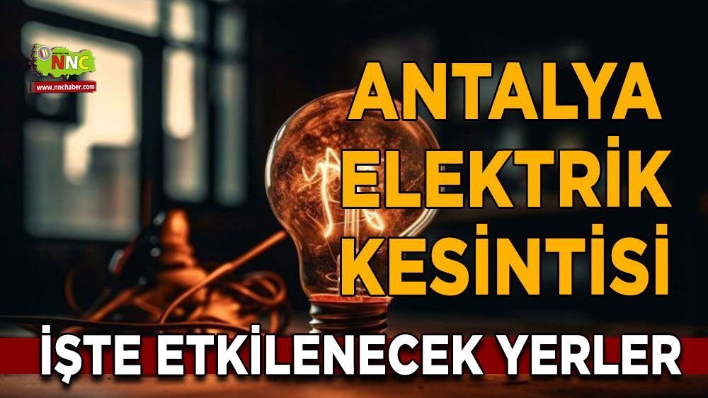 Antalya elektrik kesintisi! 24 Ocak Antalya elektrik kesintisi nerede yaşanacak?