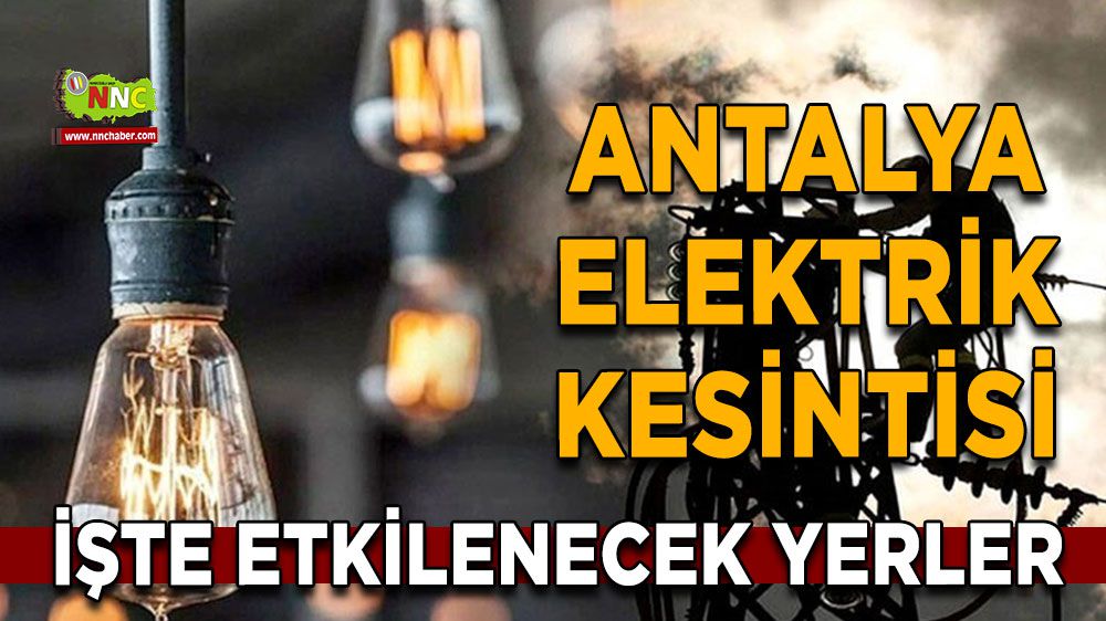 Antalya elektrik kesintisi! 28 Ocak Antalya elektrik kesintisi nerede yaşanacak?