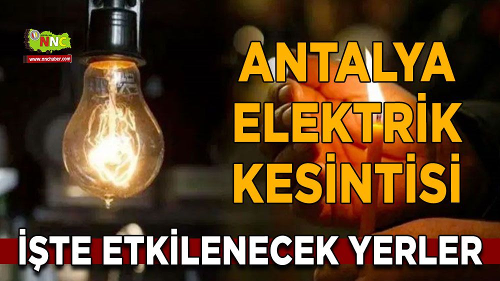 Antalya elektrik kesintisi! 29 Ocak Antalya elektrik kesintisi nerede yaşanacak?