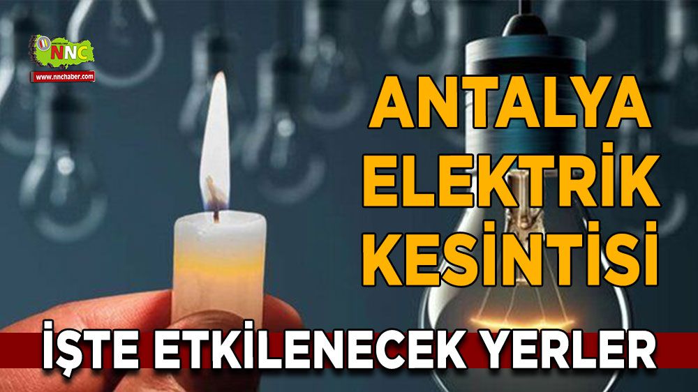 Antalya elektrik kesintisi! 30 Ocak Antalya elektrik kesintisi nerede yaşanacak?