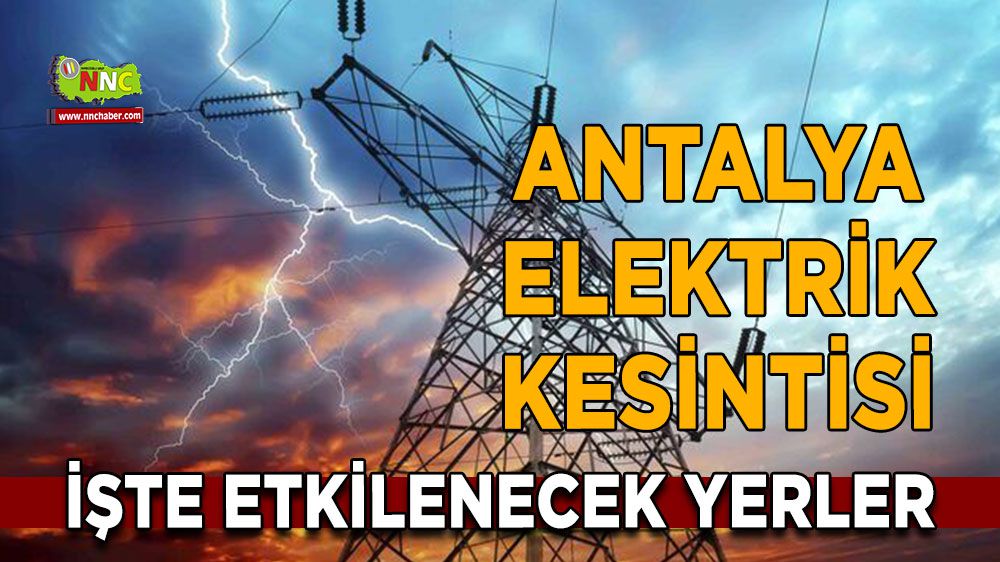 Antalya elektrik kesintisi! 31 Ocak Antalya elektrik kesintisi nerede yaşanacak?