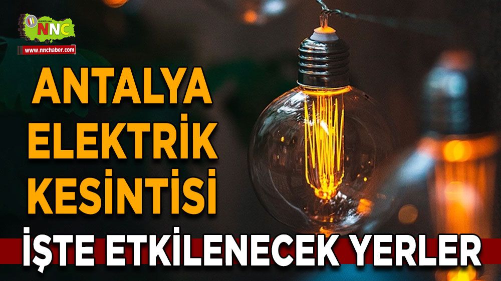 Antalya elektrik kesintisi! Antalya 16 Ocak 2024 elektrik kesintisi yaşanacak yerler