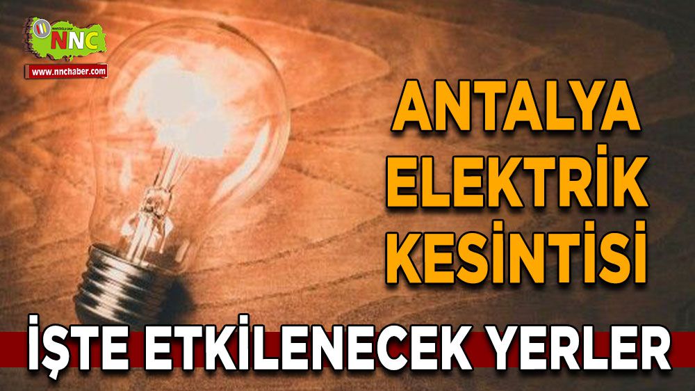 Antalya elektrik kesintisi! Antalya 18 Ocak elektrik kesintisi yaşanacak yerler