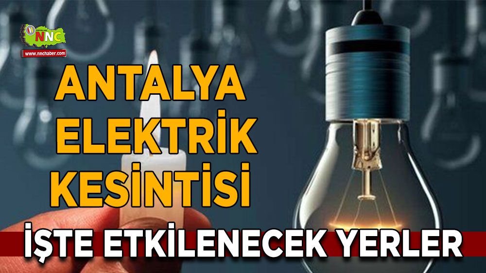Antalya elektrik kesintisi! Antalya 20 Ocak elektrik kesintisi yaşanacak yerler