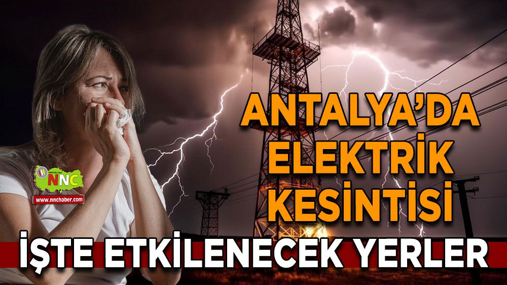 Antalya elektrik kesintisi! Antalya 9 Ocak 2024 elektrik kesintisi yaşanacak yerler